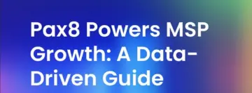 Pax8 : votre partenaire pour une croissance axée sur les données en tant quMSP